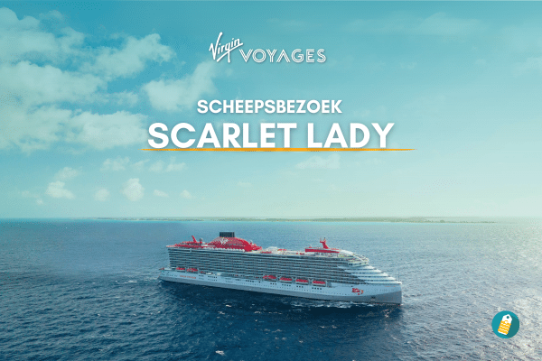 Scheepsbezoek Scarlet Lady - Virgin Voyages